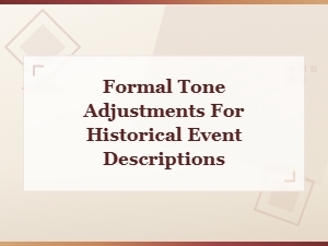 Formal Tone Adjustments for Historical Event Descriptions