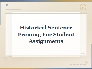 Historical Sentence Framing for Student Assignments