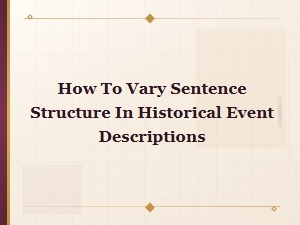 How to Vary Sentence Structure in Historical Event Descriptions