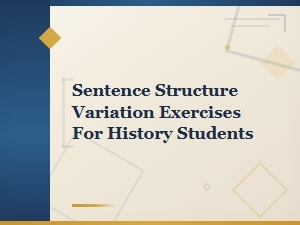 Sentence Structure Variation Exercises for History Students