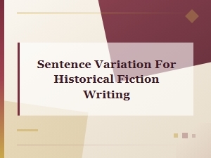 Sentence Variation Techniques for Compelling Historical Fiction Writing