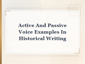 Active and Passive Voice Examples in Historical Writing: Understanding Tense and Voice Shifts