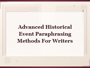 Advanced Historical Event Paraphrasing Techniques and Vocabulary Alternatives for Writers