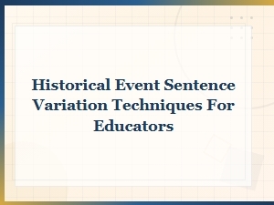 Historical Event Sentence Variation Techniques for Educators Using Vocabulary Alternatives