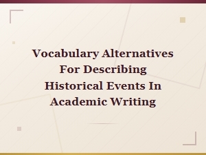 Vocabulary Alternatives for Describing Historical Events in Academic Writing